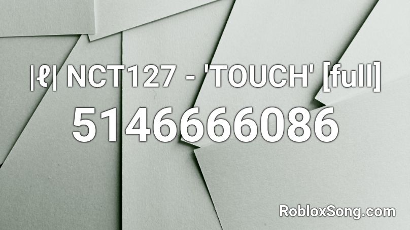 |ℓ| NCT127 - 'TOUCH' [full] Roblox ID