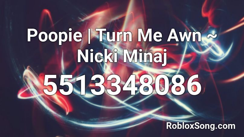 Poopie | Turn Me Awn ~ Nicki Minaj Roblox ID