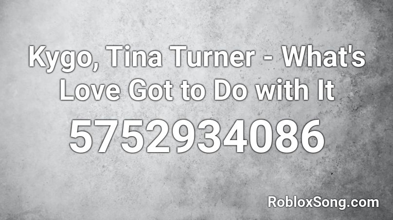Kygo, Tina Turner - What's Love Got to Do with It Roblox ID
