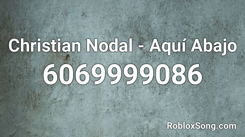 Christian Nodal - Aquí Abajo Roblox ID