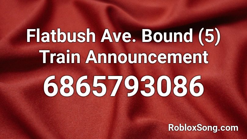 Flatbush Ave. Bound (5) Train Announcement Roblox ID
