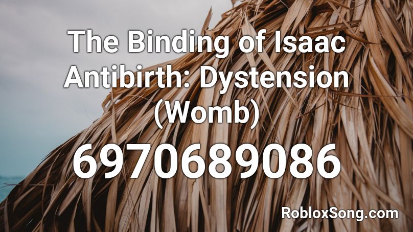 The Binding of Isaac Antibirth: Dystension (Womb) Roblox ID