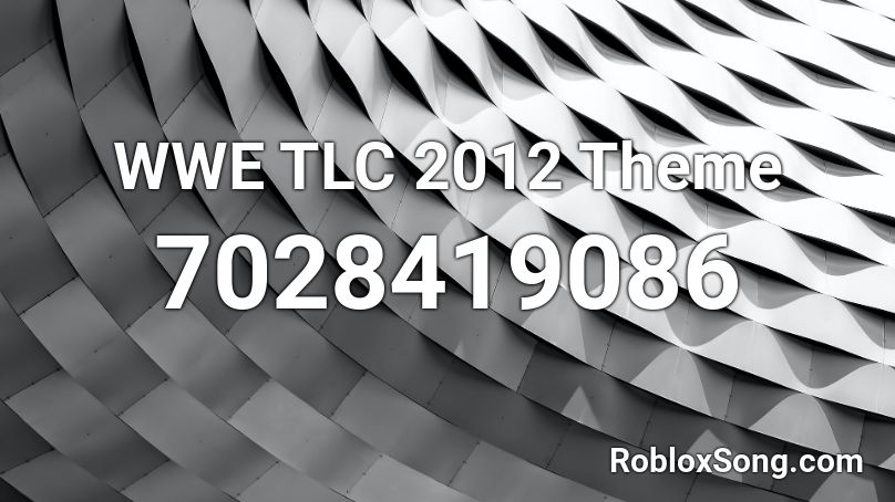 WWE TLC 2012 Theme Roblox ID