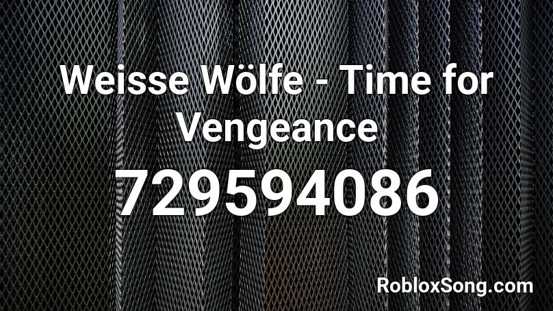 Weisse Wölfe - Time for Vengeance Roblox ID
