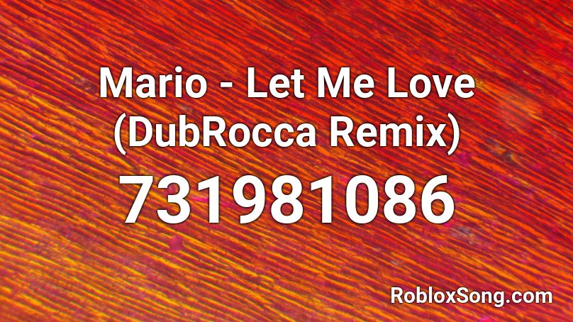 Mario - Let Me Love (DubRocca Remix) Roblox ID