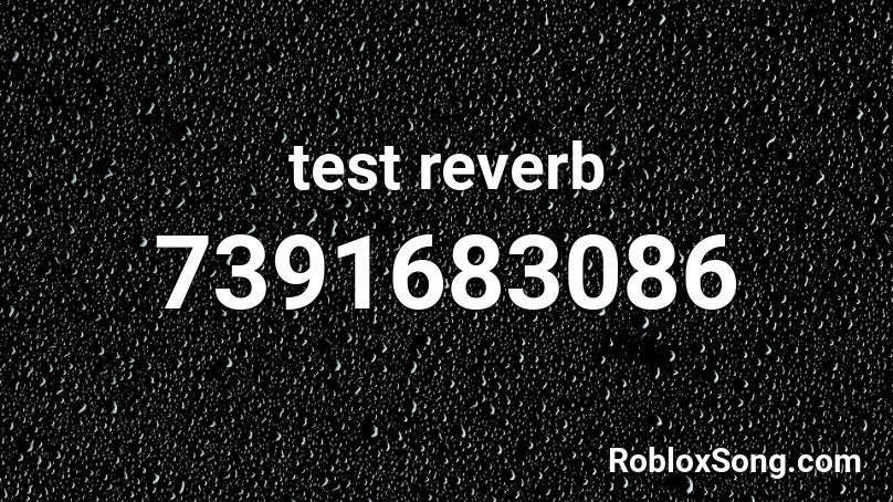 test reverb Roblox ID