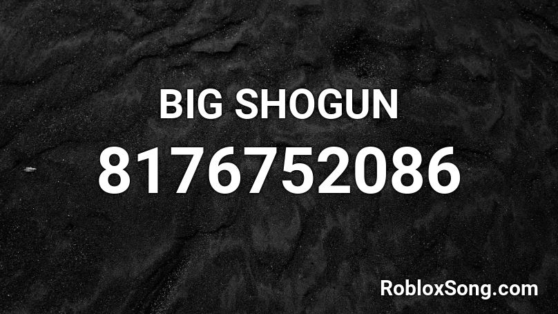 BIG SHOGUN Roblox ID