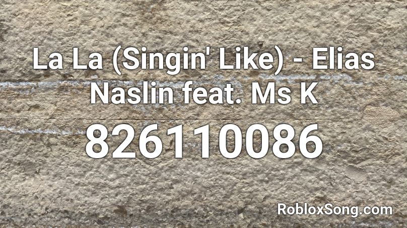 La La (Singin' Like) - Elias Naslin feat. Ms K Roblox ID