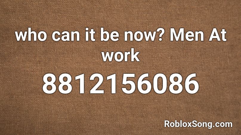who can it be now? Men At work Roblox ID
