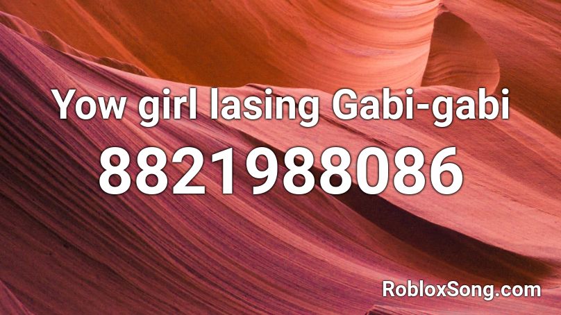 Yow girl lasing Gabi-gabi Roblox ID