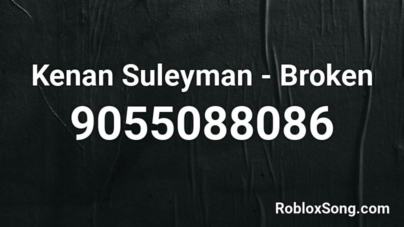 Kenan Suleyman - Broken Roblox ID