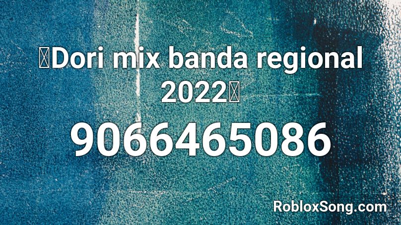 🎉Dori mix banda regional 2022🎉 Roblox ID