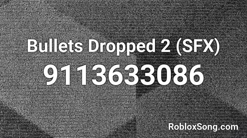 Bullets Dropped 2 (SFX) Roblox ID