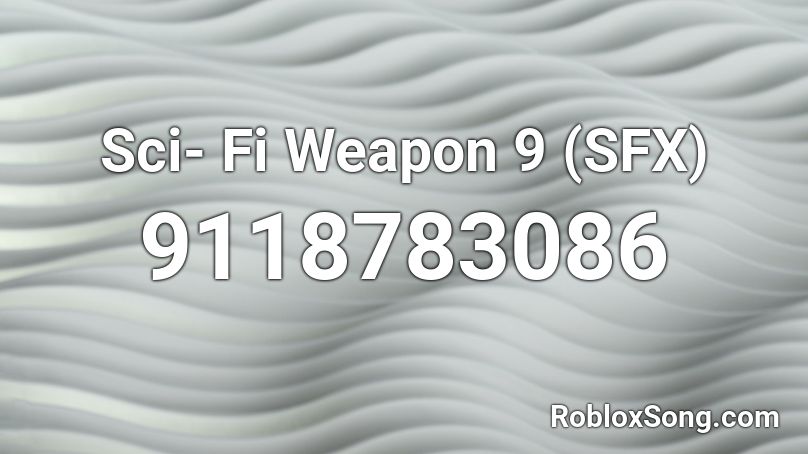 Sci- Fi Weapon 9 (SFX) Roblox ID