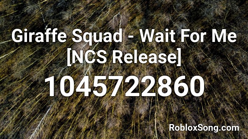 Giraffe Squad - Wait For Me [NCS Release] Roblox ID