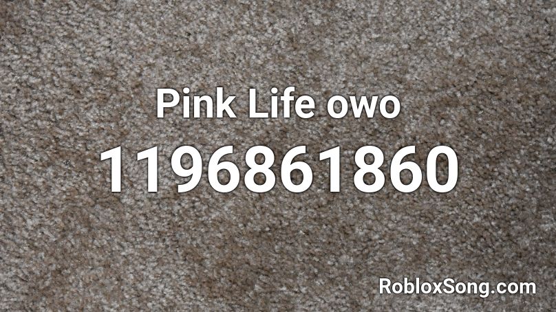 Pink Life owo Roblox ID
