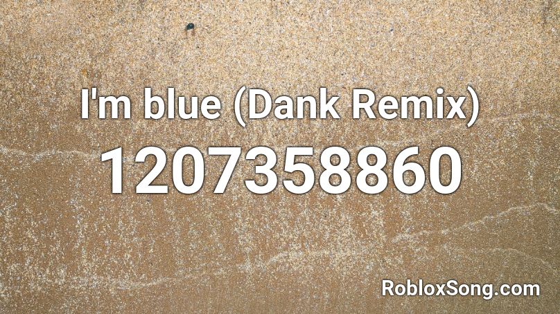 I'm blue (Dank Remix) Roblox ID