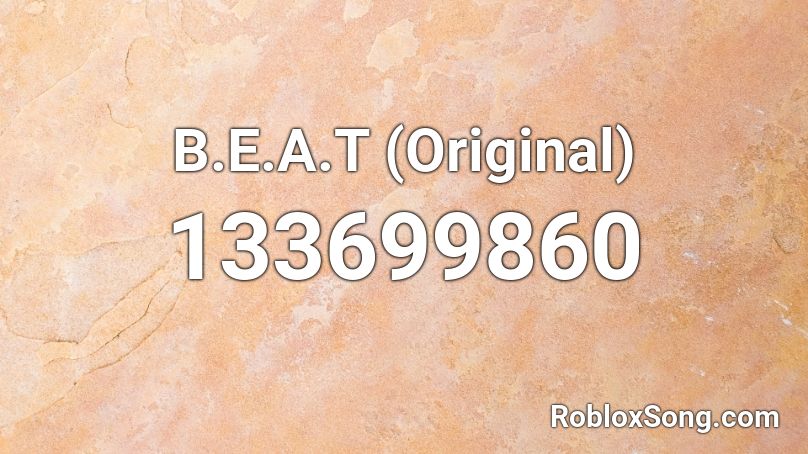 B.E.A.T (Original) Roblox ID