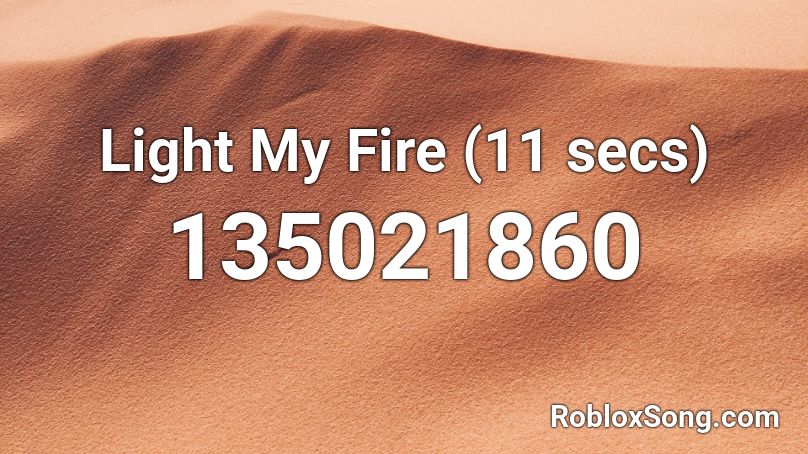 Light My Fire (11 secs) Roblox ID