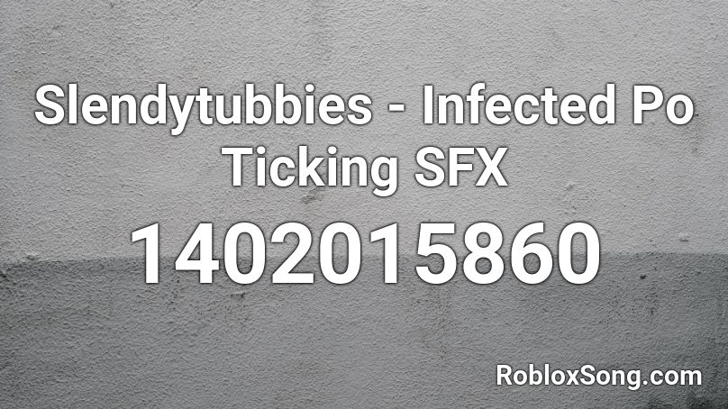 Slendytubbies - Infected Po Ticking SFX Roblox ID