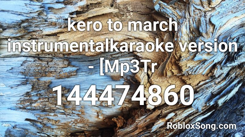 kero to march instrumentalkaraoke version - [Mp3Tr Roblox ID