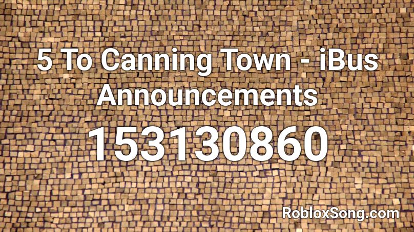 5 To Canning Town - iBus Announcements   Roblox ID