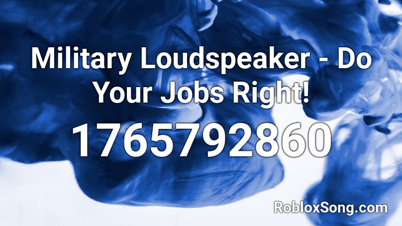 Military Loudspeaker - Do Your Jobs Right! Roblox ID