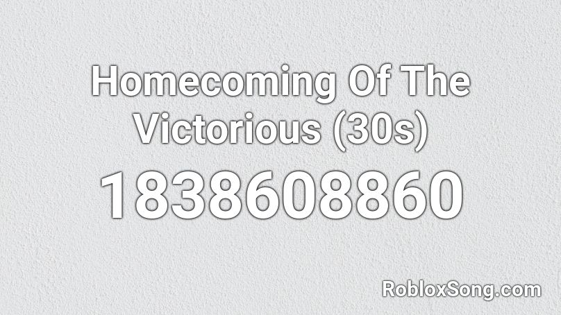 Homecoming Of The Victorious (30s) Roblox ID