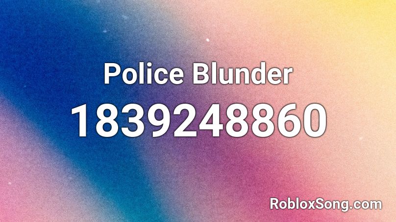 Police Blunder Roblox ID