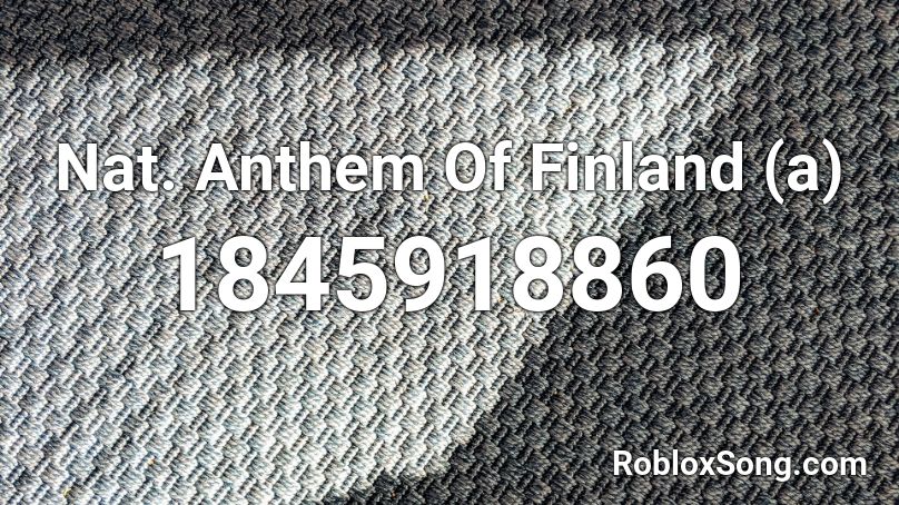 Nat. Anthem Of Finland (a) Roblox ID