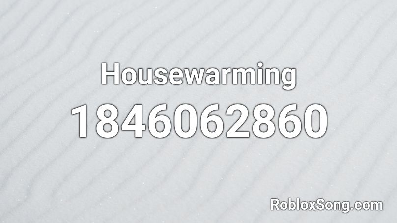 Housewarming Roblox ID