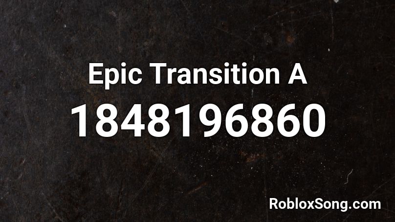 Epic Transition A Roblox ID