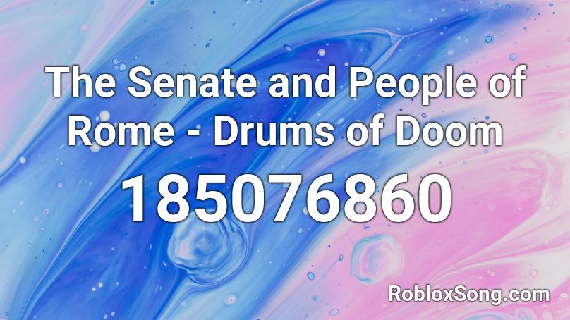The Senate and People of Rome - Drums of Doom Roblox ID