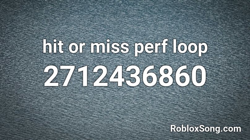 hit or miss perf loop Roblox ID