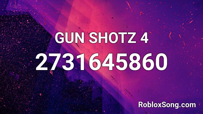 GUN SHOTZ 4 Roblox ID