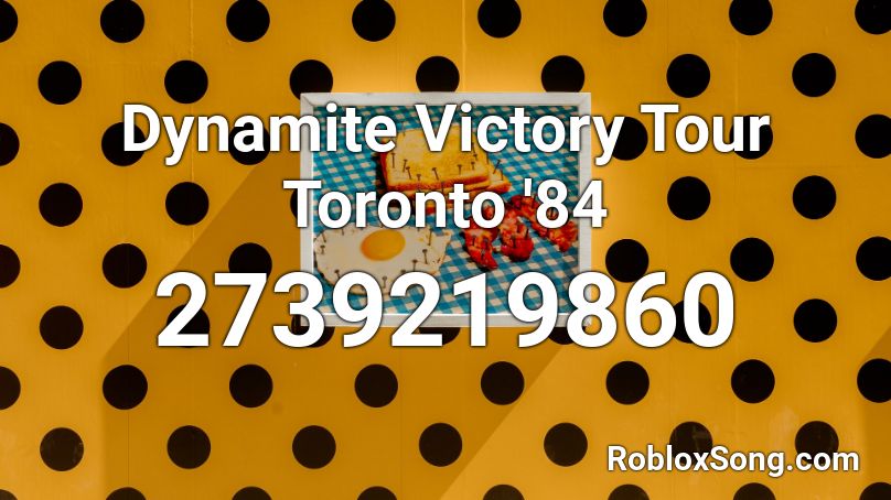 Dynamite Victory Tour Toronto '84 Roblox ID