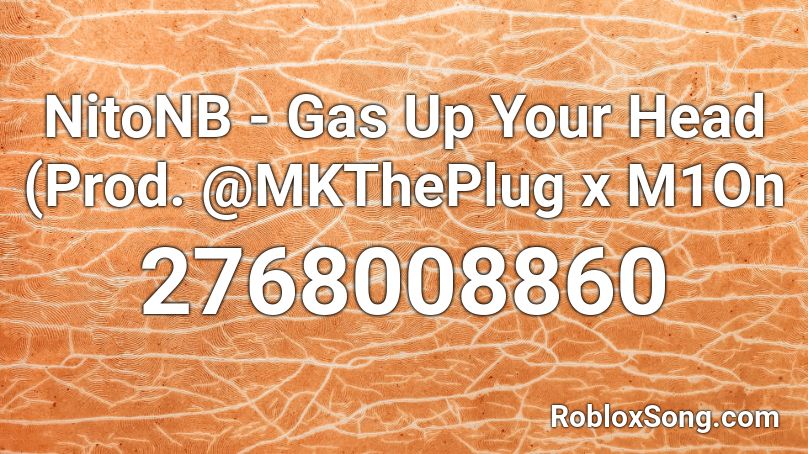 NitoNB - Gas Up Your Head (Prod. @MKThePlug x M1On Roblox ID