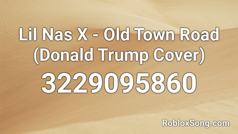 Lil Nas X Old Town Road Donald Trump Cover Roblox Id Roblox Music Codes - music id for roblox old town road