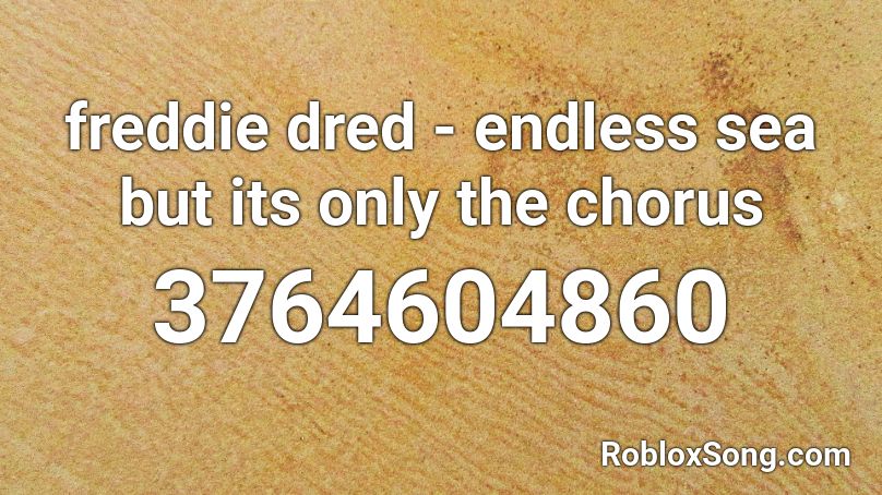 Freddie Dred Endless Sea But Its Only The Chorus Roblox Id Roblox Music Codes - sea of dreams roblox