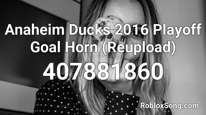 Anaheim Ducks 2016 Playoff Goal Horn Reupload Roblox Id Roblox Music Codes - rey mysterio theme song roblox