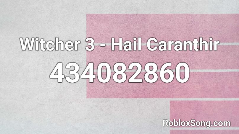 Witcher 3 - Hail Caranthir Roblox ID