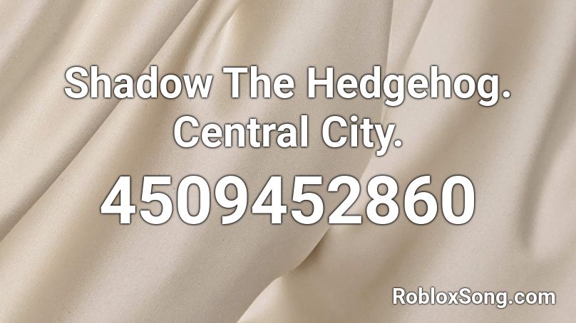 Shadow The Hedgehog. Central City. Roblox ID