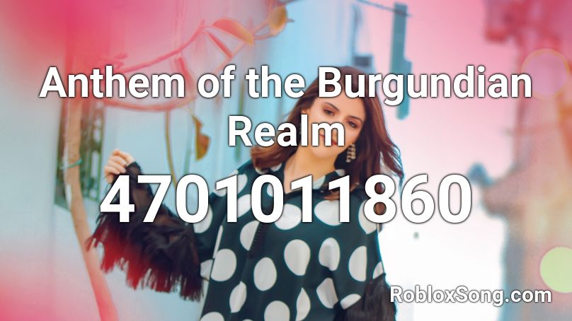 Anthem of the Burgundian Realm Roblox ID