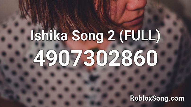 Ishika Song 2 (FULL) Roblox ID