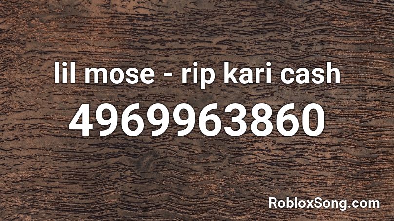 lil mose - rip kari cash Roblox ID