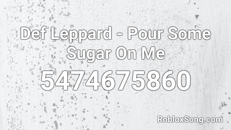 Def Leppard - Pour Some Sugar On Me Roblox ID