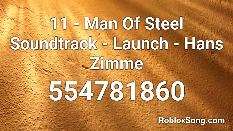 11 - Man Of Steel Soundtrack - Launch - Hans Zimme Roblox ID