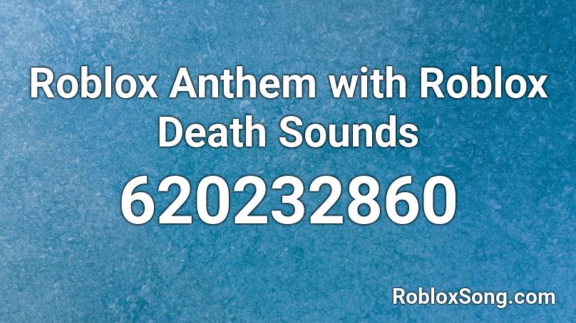 Roblox Anthem with Roblox Death Sounds Roblox ID