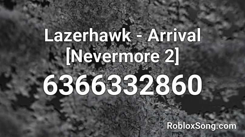 Lazerhawk - Arrival (Full) [Nevermore 2] Roblox ID