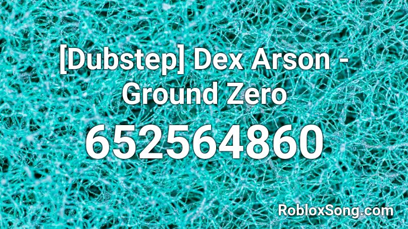 [Dubstep] Dex Arson - Ground Zero Roblox ID